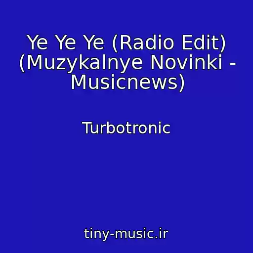 کاور آهنگ Ye Ye Ye (Radio Edit) (Muzykalnye Novinki - Musicnews) از Turbotronic