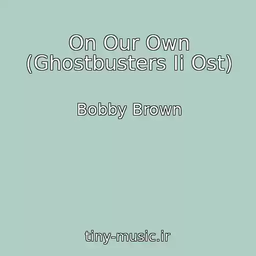 کاور آهنگ On Our Own (Ghostbusters Ii Ost) از Bobby Brown