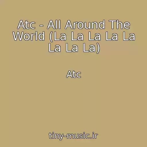 کاور آهنگ Atc - All Around The World (La La La La La La La La) از Atc