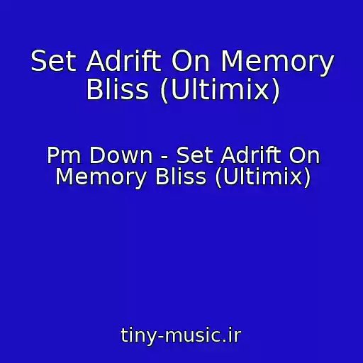 کاور آهنگ Set Adrift On Memory Bliss (Ultimix) از Pm Down - Set Adrift On Memory Bliss (Ultimix)