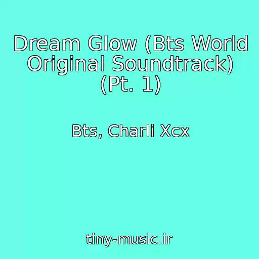 کاور آهنگ Dream Glow (Bts World Original Soundtrack) (Pt. 1) از Bts, Charli Xcx