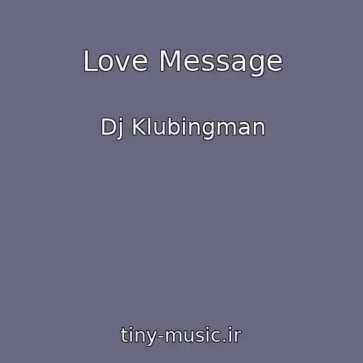 کاور آهنگ Love Message از Dj Klubingman
