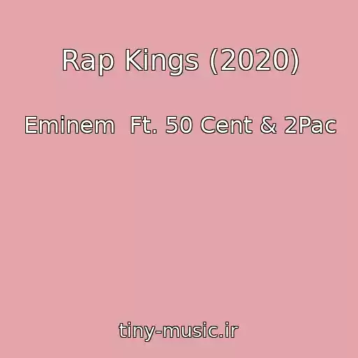 کاور آهنگ Rap Kings (2020) از Eminem  Ft. 50 Cent & 2Pac