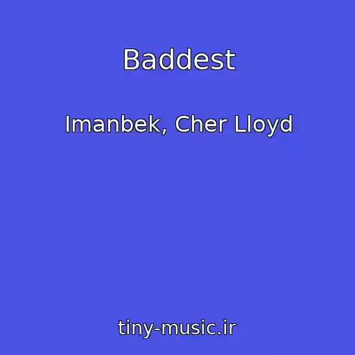 کاور آهنگ Baddest از Imanbek, Cher Lloyd