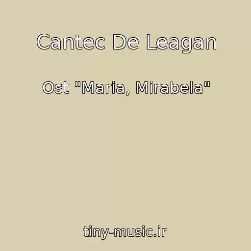 کاور آهنگ Cantec De Leagan از Ost "Maria, Mirabela"
