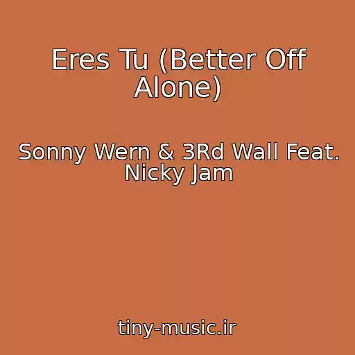 کاور آهنگ Eres Tu (Better Off Alone) از Sonny Wern & 3Rd Wall Feat. Nicky Jam