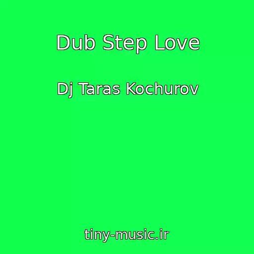کاور آهنگ Dub Step Love از Dj Taras Kochurov