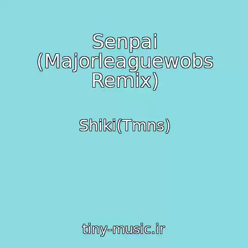 کاور آهنگ Senpai (Majorleaguewobs Remix) از Shiki(Tmns)