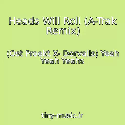 کاور آهنگ Heads Will Roll (A-Trak Remix) از (Ost Proekt X- Dorvalis) Yeah Yeah Yeahs