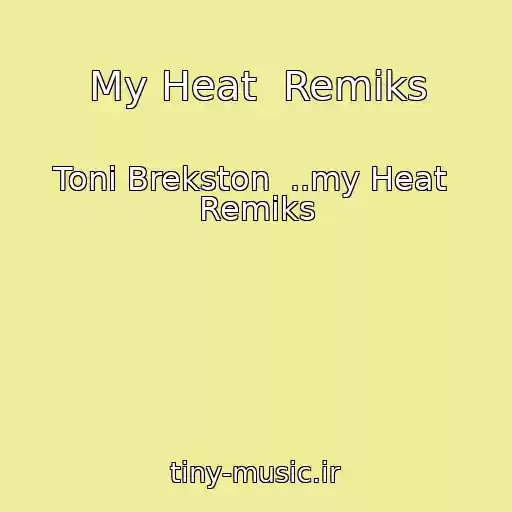 کاور آهنگ My Heat  Remiks از Toni Brekston  ..my Heat  Remiks