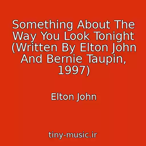کاور آهنگ Something About The Way You Look Tonight (Written By Elton John And Bernie Taupin, 1997) از Elton John