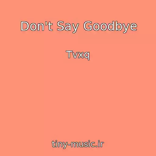 کاور آهنگ Don't Say Goodbye از Tvxq