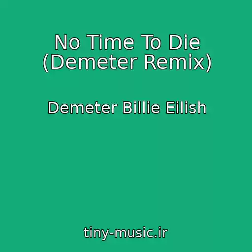 کاور آهنگ No Time To Die (Demeter Remix) از Demeter Billie Eilish