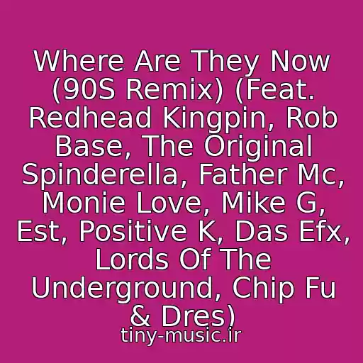 کاور آهنگ Where Are They Now (90S Remix) (Feat. Redhead Kingpin, Rob Base, The Original Spinderella, Father Mc, Monie Love, Mike G, Est, Positive K, Das Efx, Lords Of The Underground, Chip Fu & Dres) از Nas