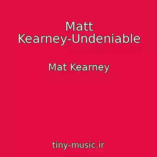 کاور آهنگ Matt Kearney-Undeniable از Mat Kearney