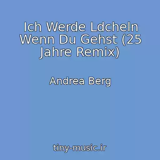 کاور آهنگ Ich Werde Ldcheln Wenn Du Gehst (25 Jahre Remix) از Andrea Berg