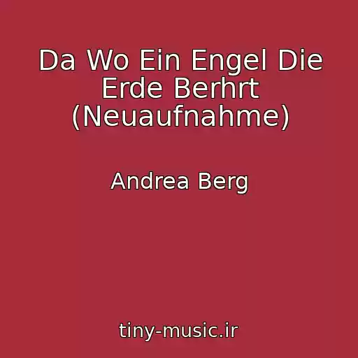 کاور آهنگ Da Wo Ein Engel Die Erde Berhrt (Neuaufnahme) از Andrea Berg