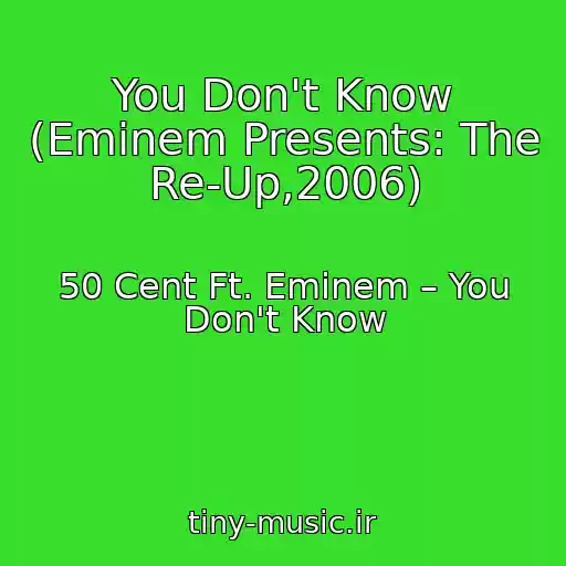 کاور آهنگ You Don't Know (Eminem Presents: The Re-Up,2006) از 50 Cent Ft. Eminem – You Don't Know