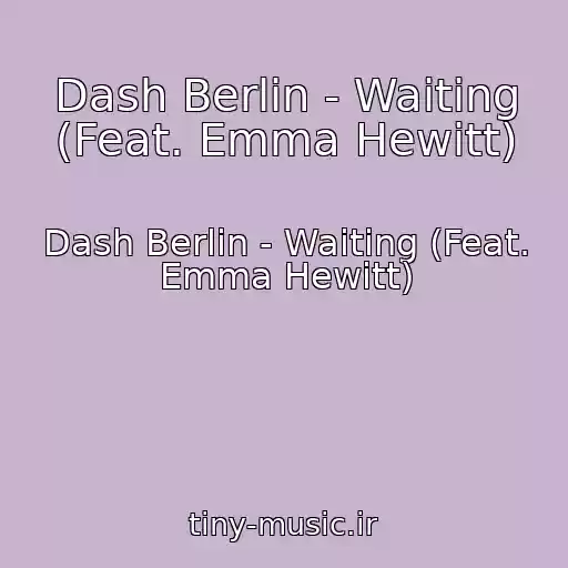کاور آهنگ Dash Berlin - Waiting (Feat. Emma Hewitt) از Dash Berlin - Waiting (Feat. Emma Hewitt)