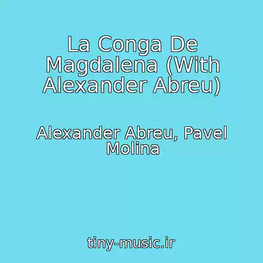 کاور آهنگ La Conga De Magdalena (With Alexander Abreu) از Alexander Abreu, Pavel Molina