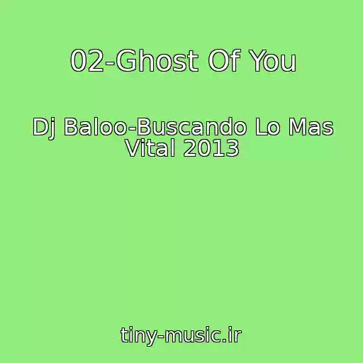کاور آهنگ 02-Ghost Of You از Dj Baloo-Buscando Lo Mas Vital 2013
