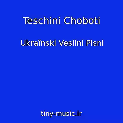 کاور آهنگ Teschinі Choboti از Ukraїnskі Vesіlnі Pіsnі