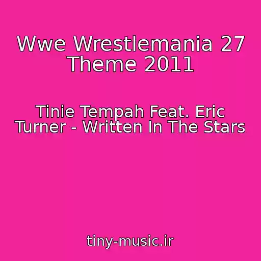 کاور آهنگ Wwe Wrestlemania 27 Theme 2011 از Tinie Tempah Feat. Eric Turner - Written In The Stars