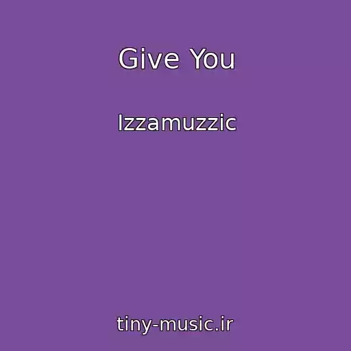 کاور آهنگ Give You از Izzamuzzic