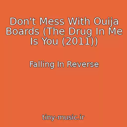 کاور آهنگ Don't Mess With Ouija Boards (The Drug In Me Is You (2011)) از Falling In Reverse