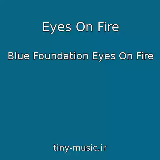کاور آهنگ Eyes On Fire از Blue Foundation Eyes On Fire