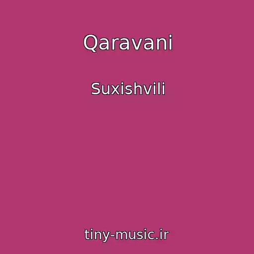 کاور آهنگ Qaravani از Suxishvili