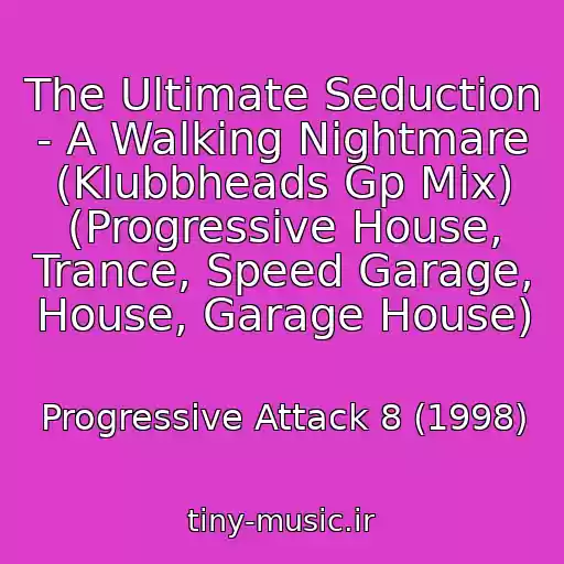 کاور آهنگ The Ultimate Seduction - A Walking Nightmare (Klubbheads Gp Mix) (Progressive House, Trance, Speed Garage, House, Garage House) از Progressive Attack 8 (1998)