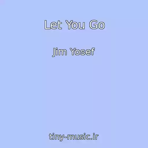 کاور آهنگ Let You Go از Jim Yosef