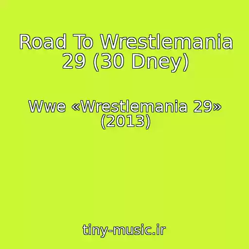 کاور آهنگ Road To Wrestlemania 29 (30 Dney) از Wwe «Wrestlemania 29» (2013)