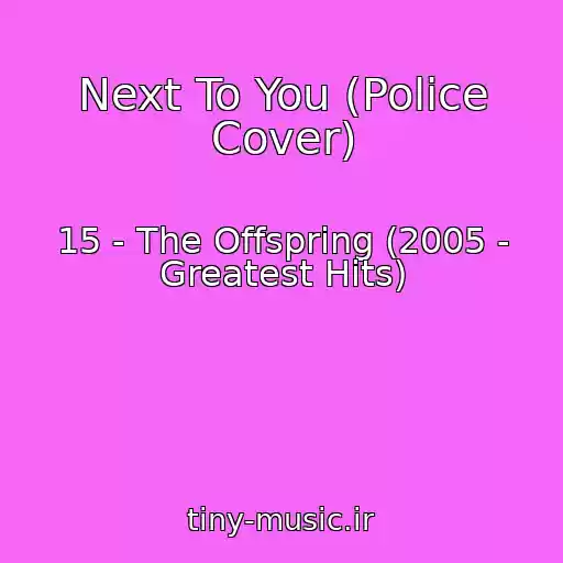 کاور آهنگ Next To You (Police Cover) از 15 - The Offspring (2005 - Greatest Hits)