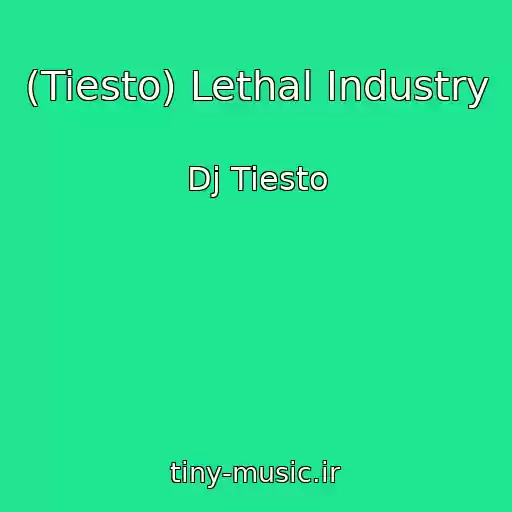 کاور آهنگ (Tiesto) Lethal Industry از Dj Tiesto