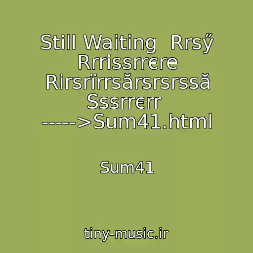 کاور آهنگ Still Waiting  Rrsӳ Rrrіssrrєre Rіrsrїrrsӑrsrsrssӑ Sssrrєrr  ----->Sum41.html از Sum41