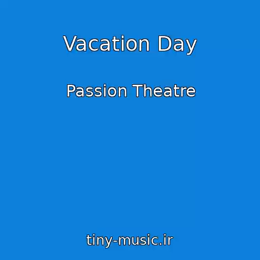 کاور آهنگ Vacation Day از Passion Theatre