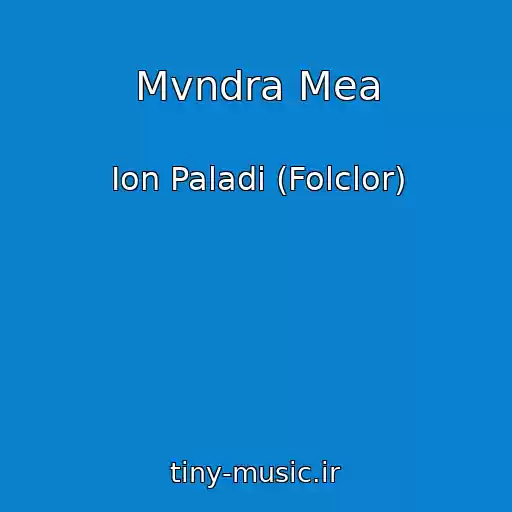 کاور آهنگ Mvndra Mea از Ion Paladi (Folclor)