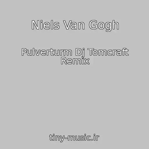 کاور آهنگ Niels Van Gogh از Pulverturm Dj Tomcraft Remix