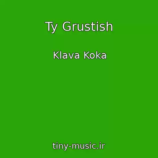 کاور آهنگ Ty Grustish از Klava Koka