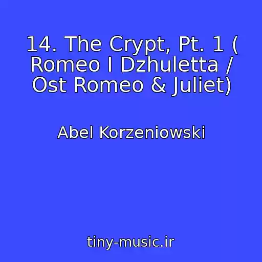 کاور آهنگ 14. The Crypt, Pt. 1 ( Romeo I Dzhuletta / Ost Romeo & Juliet) از Abel Korzeniowski