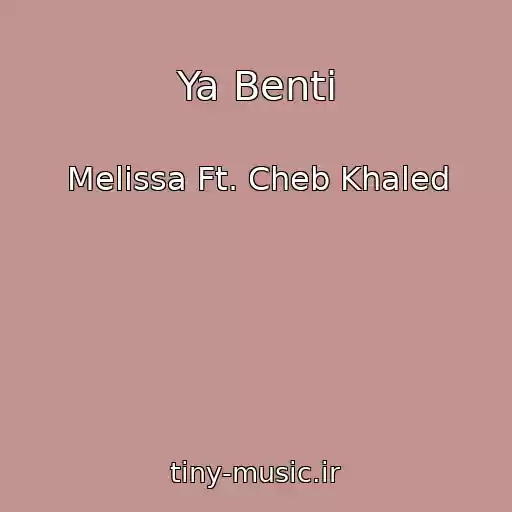 کاور آهنگ Ya Benti از Melissa Ft. Cheb Khaled