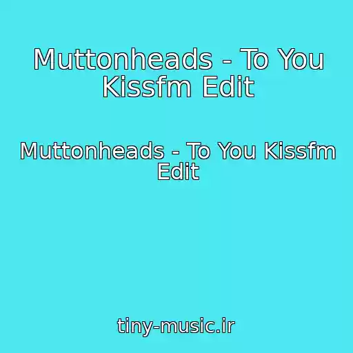 کاور آهنگ Muttonheads - To You Kissfm Edit از Muttonheads - To You Kissfm Edit
