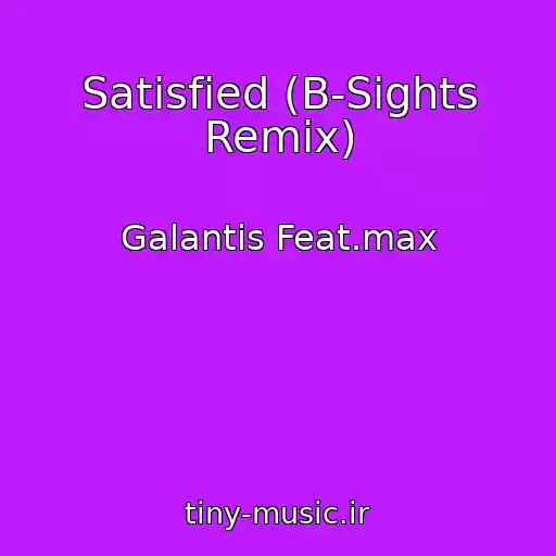 کاور آهنگ Satisfied (B-Sights Remix) از Galantis Feat.max