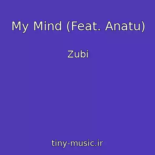 کاور آهنگ My Mind (Feat. Anatu) از Zubi