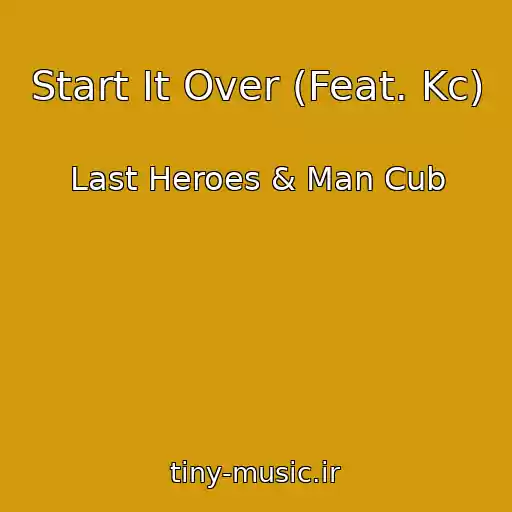 کاور آهنگ Start It Over (Feat. Kc) از Last Heroes & Man Cub
