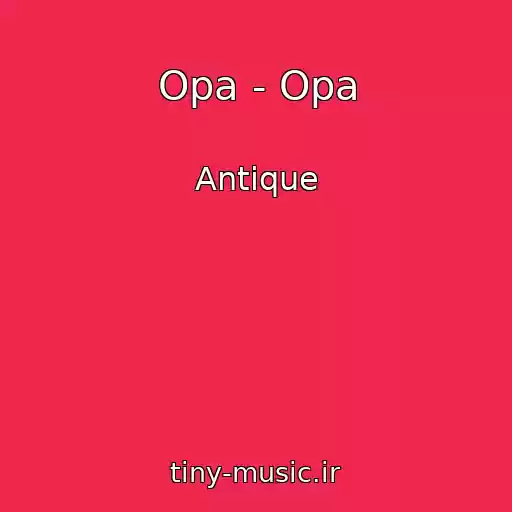کاور آهنگ Opa - Opa از Antique