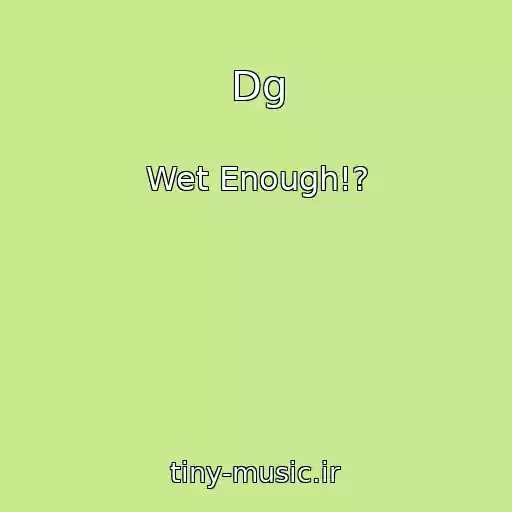 کاور آهنگ Dg از Wet Enough!?