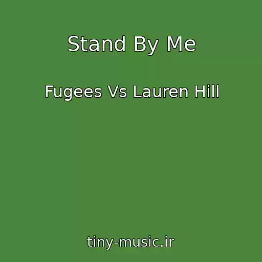 کاور آهنگ Stand By Me از Fugees Vs Lauren Hill